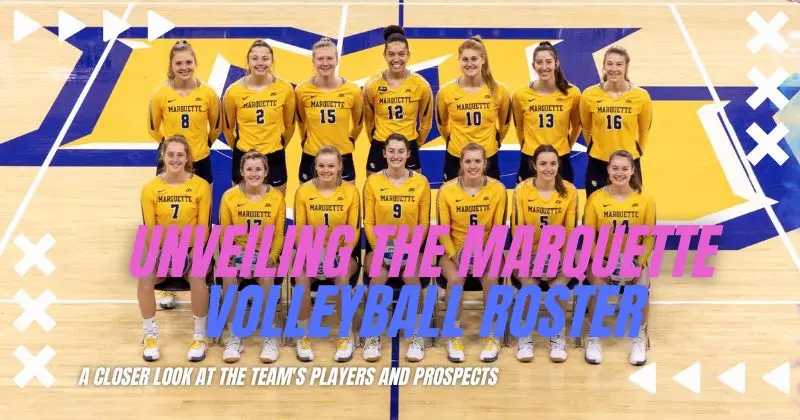 Unveiling the Marquette Volleyball Roster: A Closer Look at the Team's Players and Prospects